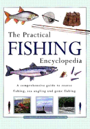 The Practical Fishing Encyclopedia: A Comprehensive Guide to Coarse Fishing, Sea Angling and Game Fishing