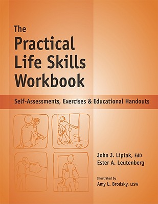 The Practical Life Skills Workbook: Self-Assessments, Exercises & Educational Handouts - Leutenberg, Ester A, and Liptak, John J