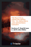 The Practical Medecine Series; Vol. VII; Pediatrics and Orthopedic Surgery