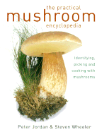 The Practical Mushroom Encyclopedia: Identifying, Picking and Cooking with Mushrooms