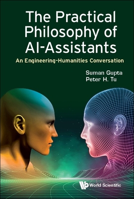 The Practical Philosophy of Ai-Assistants - Suman Gupta, Peter H Tu