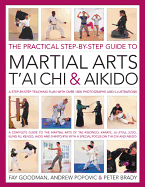 The Practical Step-by-step Guide to Martial Arts, T'ai Chi & Aikido: A Step-by-step Teaching Plan