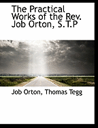 The Practical Works of the REV. Job Orton, S.T.P