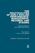 The Practicalities of Early English Performance: Manuscripts, Records, and Staging: Shifting Paradigms in Early English Drama Studies