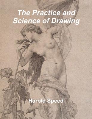 The Practice and Science of Drawing - Speed, Harold