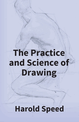 The Practice And Science Of Drawing - Speed, Harold