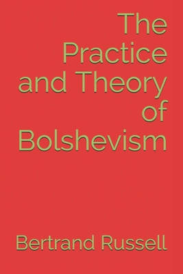 The Practice and Theory of Bolshevism - Russell, Bertrand