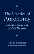 The Practice of Autonomy: Patients, Doctors, and Medical Decisions