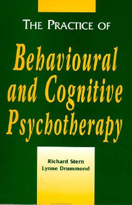 The Practice of Behavioural and Cognitive Psychotherapy - Stern, Richard S, and Drummond, Lynne M, and Marks, Isaac (Foreword by)