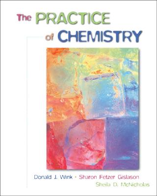 The Practice of Chemistry - Wink, Donald J, and Fetzer-Gislason, Sharon, and McNicholas, Sheila