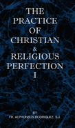 The Practice of Christian and Religious Perfection Vol I
