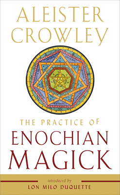 The Practice of Enochian Magick - Crowley, Aleister, and DuQuette, Lon Milo (Introduction by)