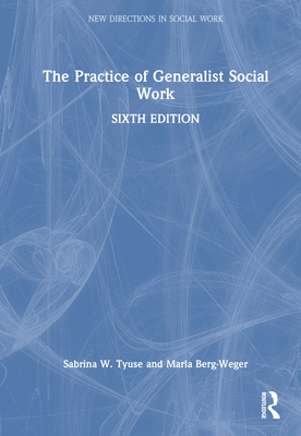 The Practice of Generalist Social Work - Berg-Weger, Marla, and Tyuse, Sabrina W