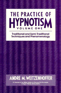 The Practice of Hypnotism, Traditional and Semi-Traditional Techniques and Phenomenology - Weitzenhoffer, Andre M