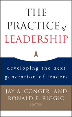 The Practice of Leadership: Developing the Next Generation of Leaders - Conger, Jay a, and Riggio, Ronald E, and Bass, Bernard M (Foreword by)