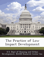 The Practice of Low Impact Development - U S Dept of Housing and Urban Developme (Creator), and Nahb Research Center Inc (Creator)