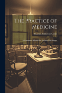 The Practice of Medicine: A Condensed Manual for the Busy Practitioner