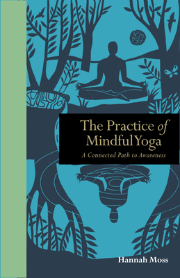 The Practice of Mindful Yoga: A Connected Path to Awareness - Moss, Hannah