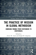 The Practice of Mission in Global Methodism: Emerging Trends From Everywhere to Everywhere