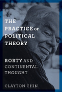 The Practice of Political Theory: Rorty and Continental Thought