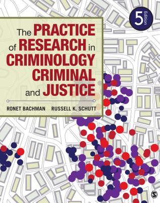 The Practice of Research in Criminology and Criminal Justice - Bachman, Ronet D, and Schutt, Russell K