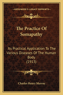 The Practice of Somapathy: Its Practical Application to the Various Diseases of the Human Body
