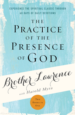 The Practice of the Presence of God: Experience the Spiritual Classic Through 40 Days of Daily Devotion - Lawrence, Brother, and Myra, Harold