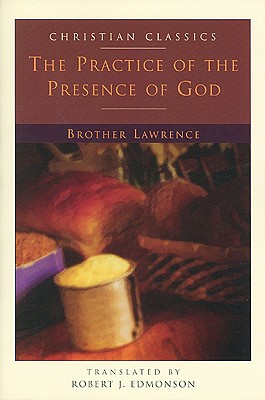 The Practice of the Presence of God - Brother Lawrence, and Edmonson, Robert J (Translated by), and Helms, Hal McElwaine (Editor)