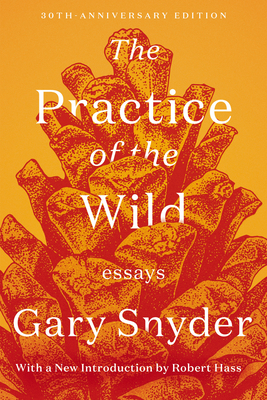 The Practice of the Wild: Essays - Snyder, Gary, and Hass, Robert (Introduction by)