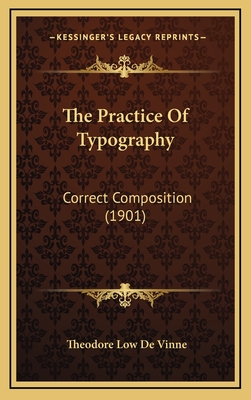 The Practice of Typography: Correct Composition (1901) - de Vinne, Theodore Low