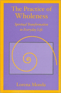 The Practice of Wholeness: Spiritual Transformation in Everyday Life