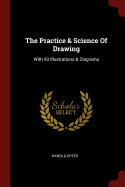 The Practice & Science Of Drawing: With 93 Illustrations & Diagrams