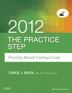 The Practice Step: Facility-Based Coding Cases, 2012 Edition