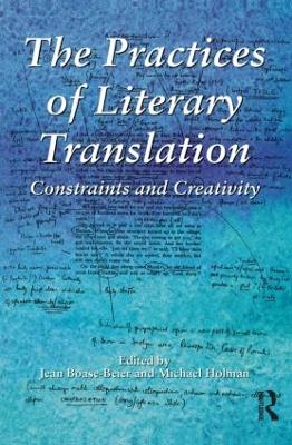 The Practices of Literary Translation: Constraints and Creativity - Boase-Beier, Jean (Editor), and Holman, Michael (Editor)