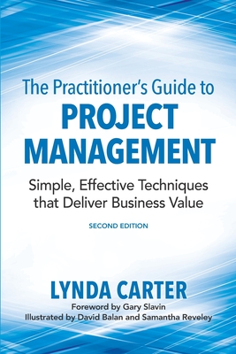 The Practitioner's Guide to Project Management: Simple, Effective Techniques That Deliver Business Value - Carter, Lynda