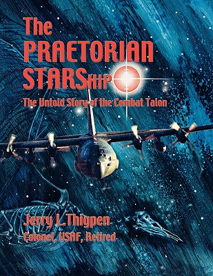 The Praetorian STARShip: The Untold Story of the Combat Talon - Thigpen, Jerry L, and Hobson, James L, and Air University Press