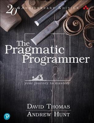 The Pragmatic Programmer: Your Journey to Mastery, 20th Anniversary Edition - Thomas, David, and Hunt, Andrew