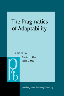 The Pragmatics of Adaptability - Silva, Daniel N (Editor), and Mey, Jacob L (Editor)