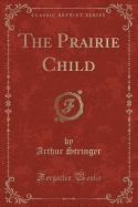 The Prairie Child (Classic Reprint)