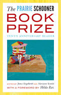 The Prairie Schooner Book Prize: Tenth Anniversary Reader