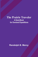 The Prairie Traveler: A Hand-Book For Overland Expeditions