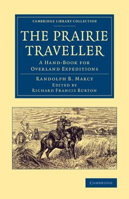 The Prairie Traveller: A Hand-Book for Overland Expeditions - Marcy, Randolph B., and Burton, Richard Francis (Editor)