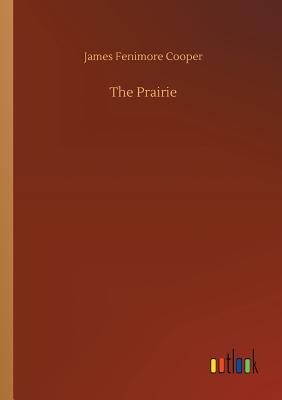 The Prairie - Cooper, James Fenimore