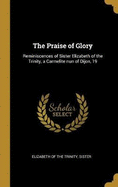 The Praise of Glory: Reminiscences of Sister Elizabeth of the Trinity, a Carmelite nun of Dijon, 19