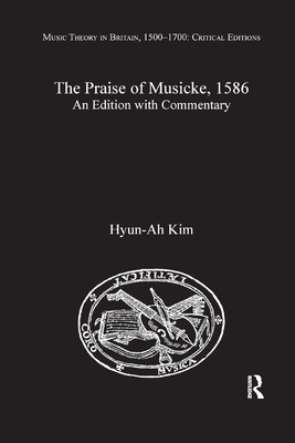 The Praise of Musicke, 1586: An Edition with Commentary - Kim, Hyun-Ah