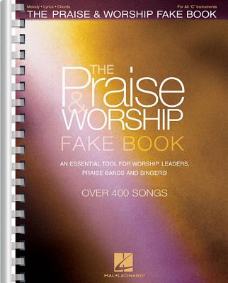 The Praise & Worship Fake Book: An Essential Tool for Worship Leaders, Praise Bands and Singers! - Hal Leonard Corp (Creator)