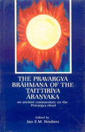 The Pravargya Brahmana of the Taittiriya Aranyaka, an Ancient Commentary on the Pravargya Ritual