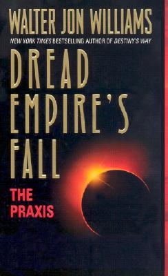 The PRAXIS: Dread Empire's Fall - Williams, Walter Jon