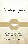 The Prayer Memos: A Supplemental Guide for New Trainees - Delaney, David A, Jr.