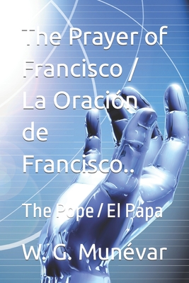 The Prayer of Francisco / La Oraci?n de Francisco..bn: The Pope / El Papa - Andres, D? (Illustrator), and G, J C (Illustrator), and Mun?var, W G